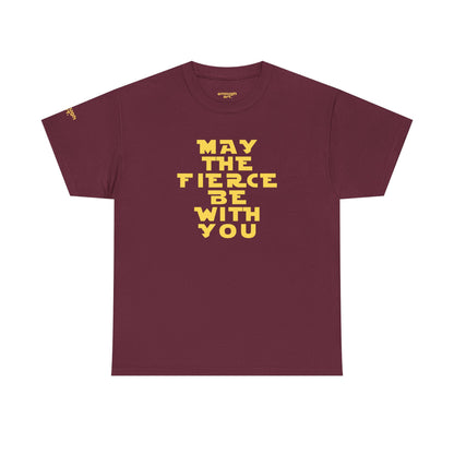 Unisex Tee — 'May The Fierce Be With You'