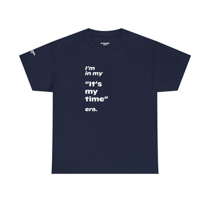 Unisex Tee —  ‘I’m in my ‘It’s my time’ era.’