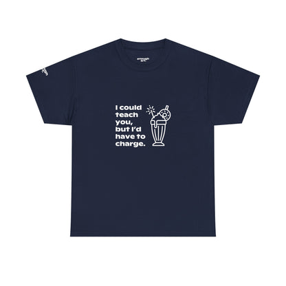 Unisex Tee — 'I could teach you, but I’d have to charge.'