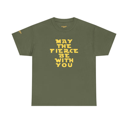 Unisex Tee — 'May The Fierce Be With You'