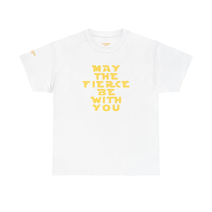 Unisex Tee — 'May The Fierce Be With You'