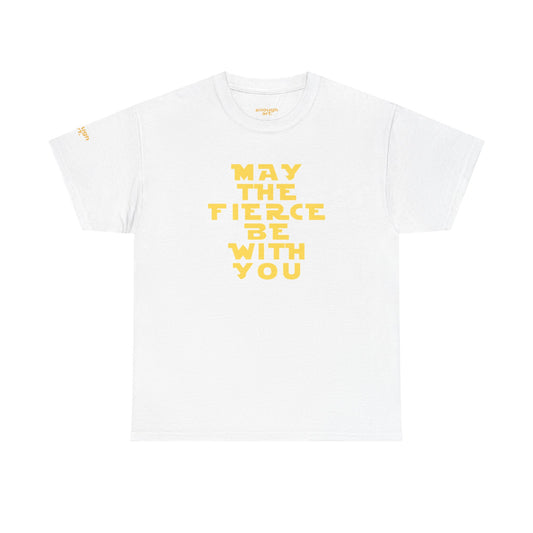 Unisex Tee — 'May The Fierce Be With You'