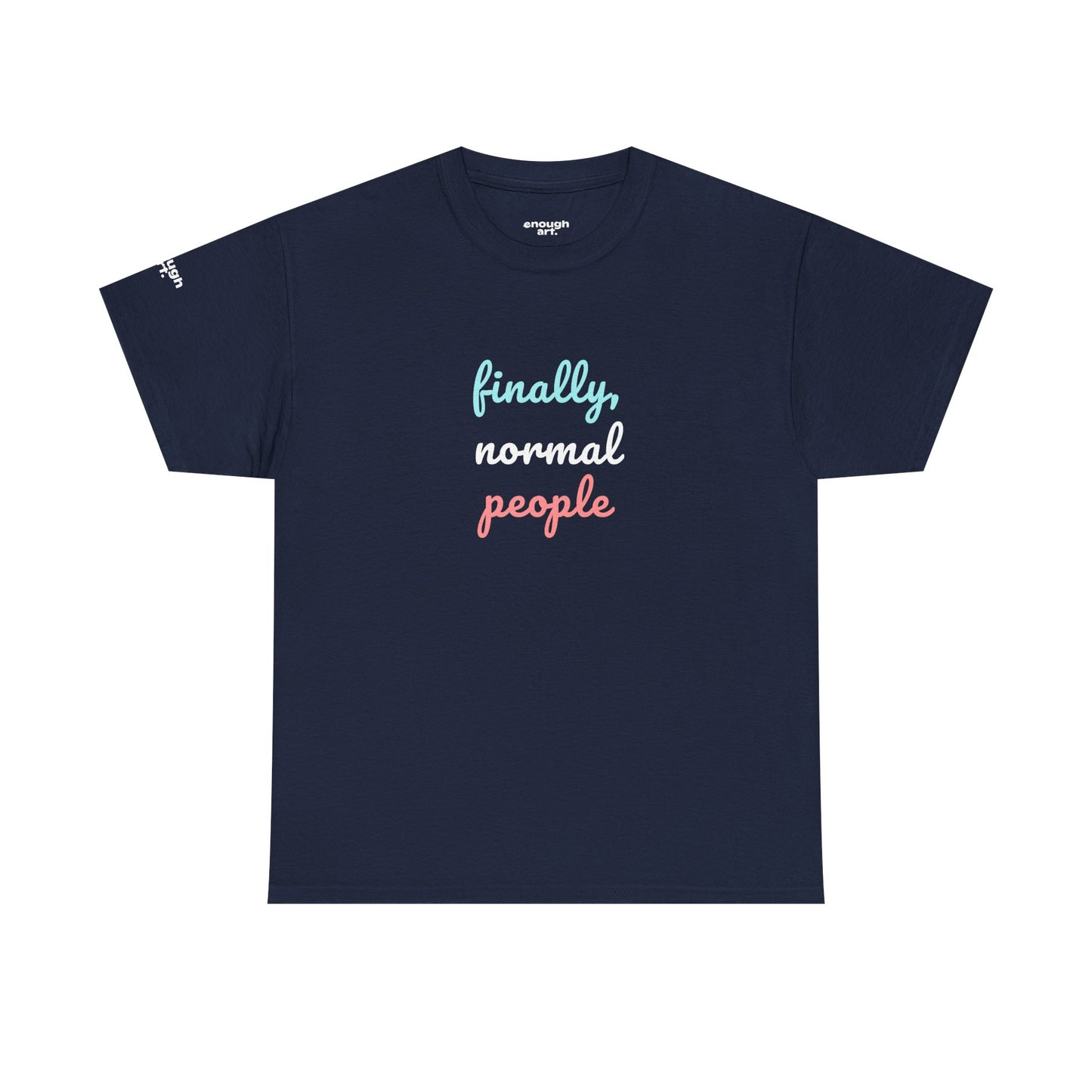 Unisex Tee - ‘Finally, Normal People’