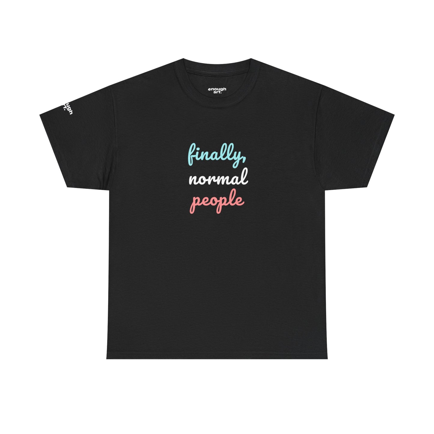 Unisex Tee - ‘Finally, Normal People’