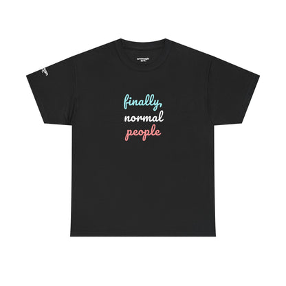 Unisex Tee - ‘Finally, Normal People’