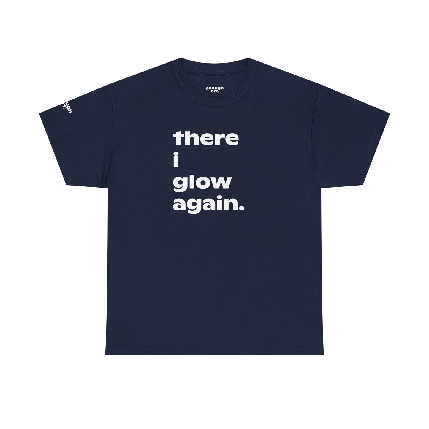 Unisex Tee - 'There I Glow Again.'