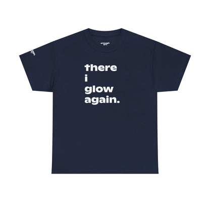 Unisex Tee - 'There I Glow Again.'