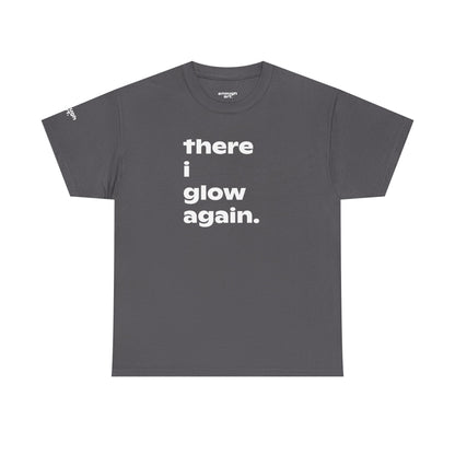 Unisex Tee - 'There I Glow Again.'