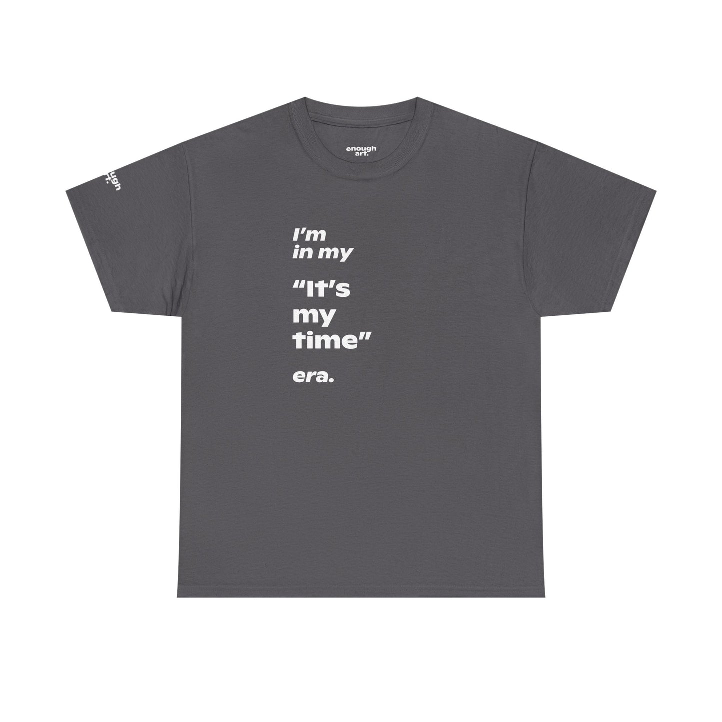 Unisex Tee —  ‘I’m in my ‘It’s my time’ era.’