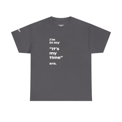 Unisex Tee —  ‘I’m in my ‘It’s my time’ era.’