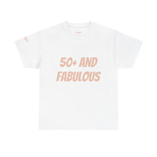 50+ And Fabulous Tee — Women's Matriarchy Celebration T-Shirt