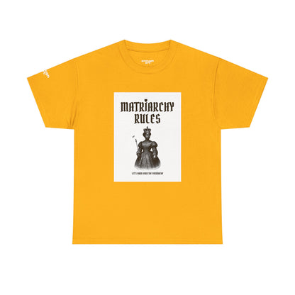 Unisex Tee — ‘Matriarchy Rules  —  Let’s Burn Down The Patriarchy’