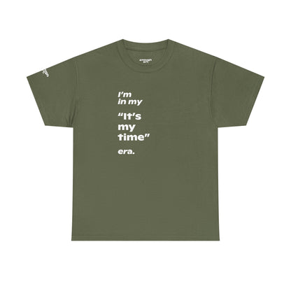 Unisex Tee —  ‘I’m in my ‘It’s my time’ era.’