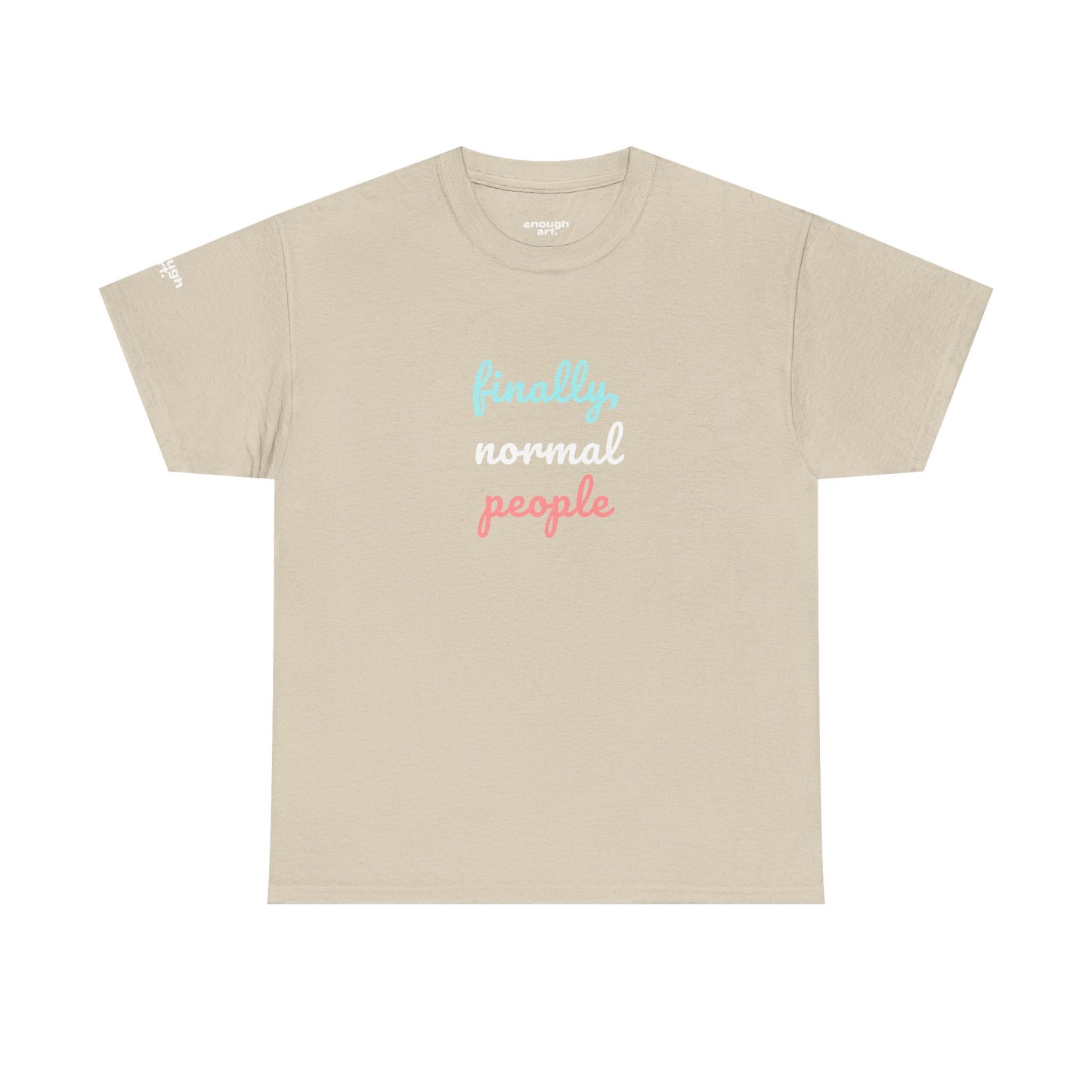 Unisex Tee - ‘Finally, Normal People’