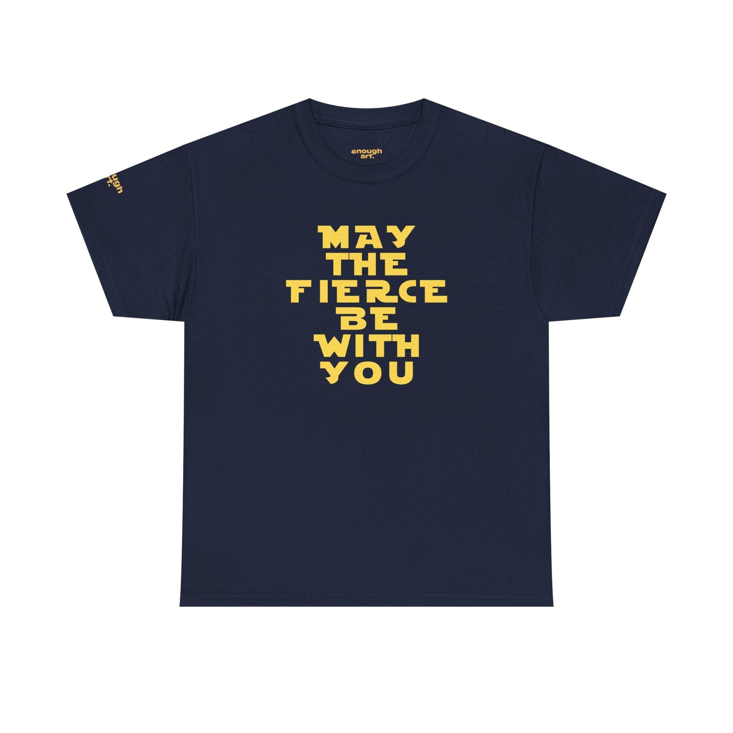 Unisex Tee — 'May The Fierce Be With You'