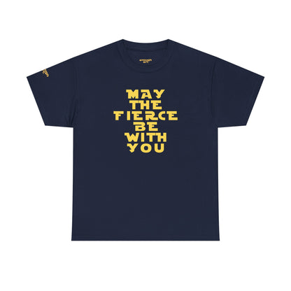Unisex Tee — 'May The Fierce Be With You'