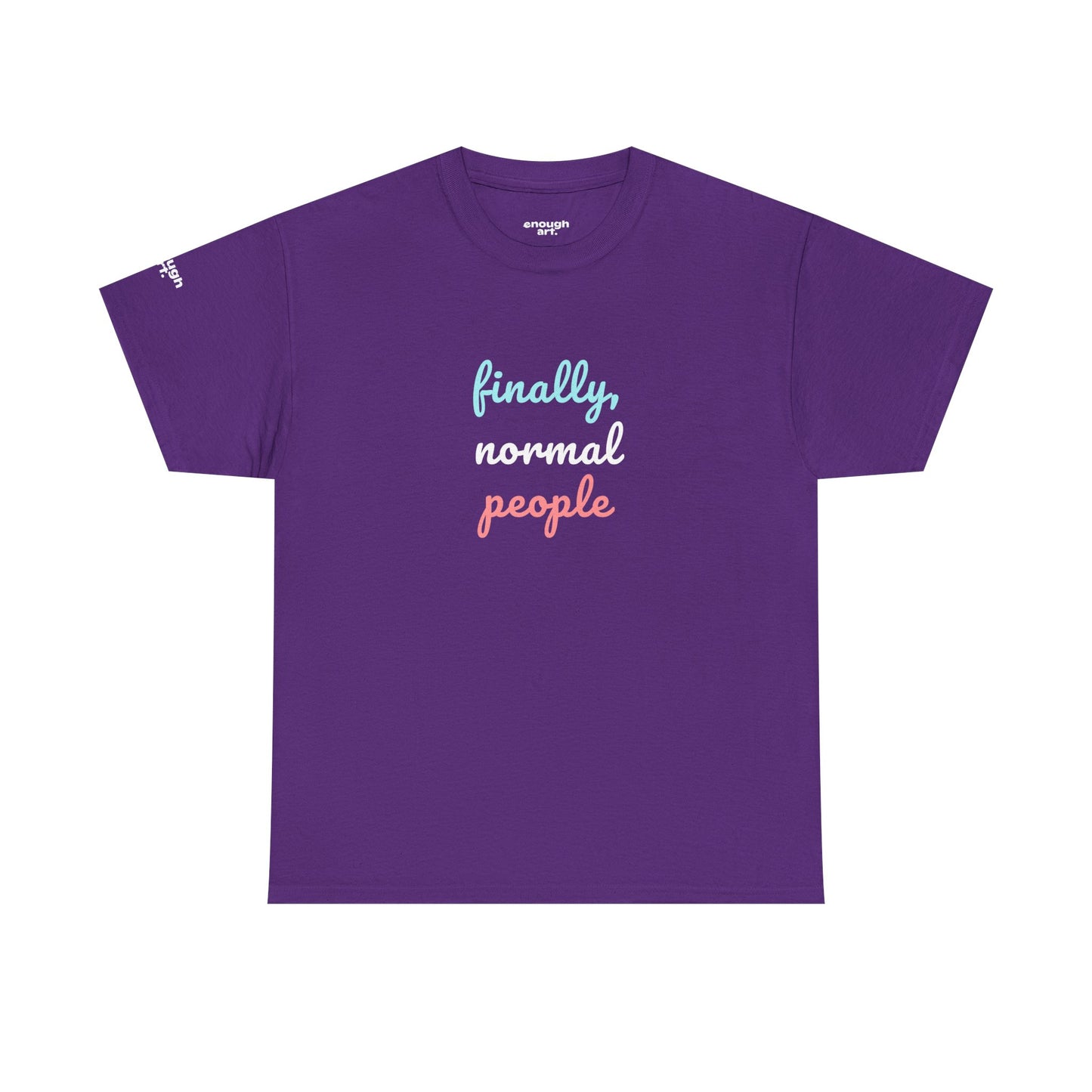 Unisex Tee - ‘Finally, Normal People’