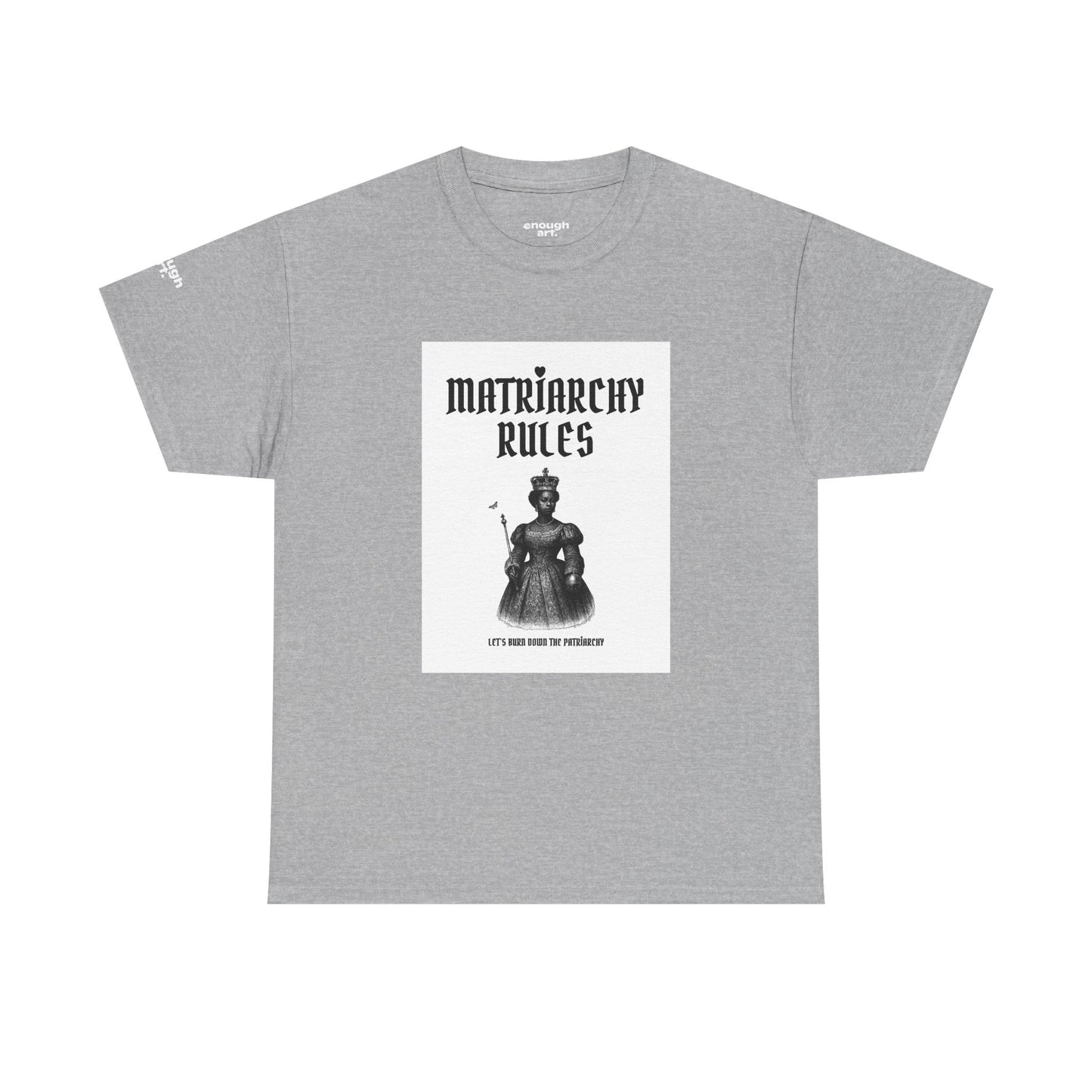 Unisex Tee — ‘Matriarchy Rules  —  Let’s Burn Down The Patriarchy’