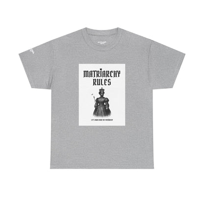 Unisex Tee — ‘Matriarchy Rules  —  Let’s Burn Down The Patriarchy’