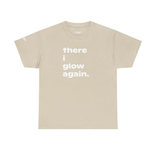 There I Glow Again — Empowerment Quote Tee