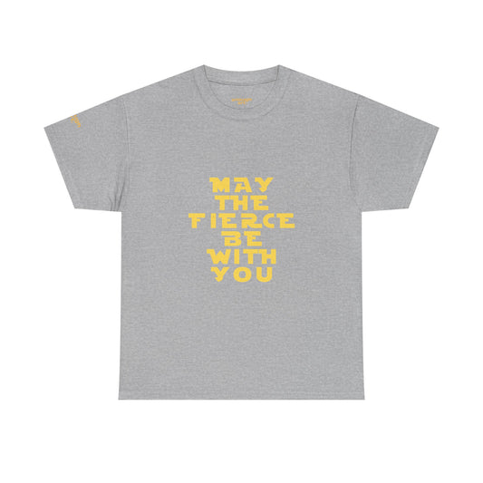 "May The Fierce Be With You" Tee — Empowerment Quote T-Shirt