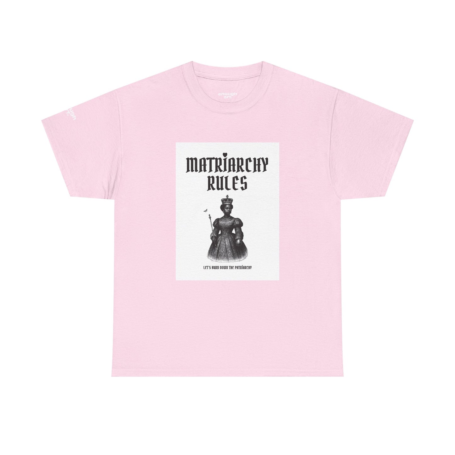 Unisex Tee — ‘Matriarchy Rules  —  Let’s Burn Down The Patriarchy’
