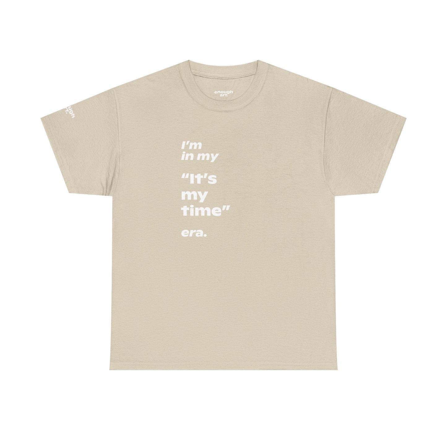 Unisex Tee —  ‘I’m in my ‘It’s my time’ era.’