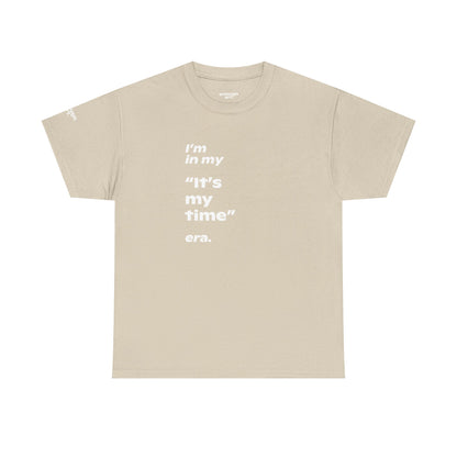 Unisex Tee —  ‘I’m in my ‘It’s my time’ era.’