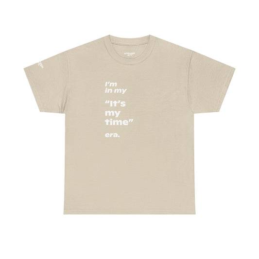 I’m in my ‘It’s my time’ era—Empowerment Quote Tee