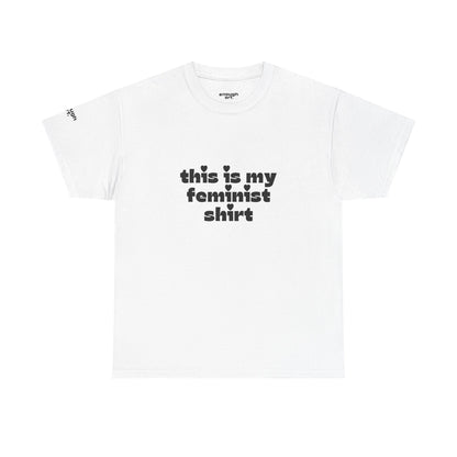 Unisex Tee — 'This Is My Feminist Shirt'