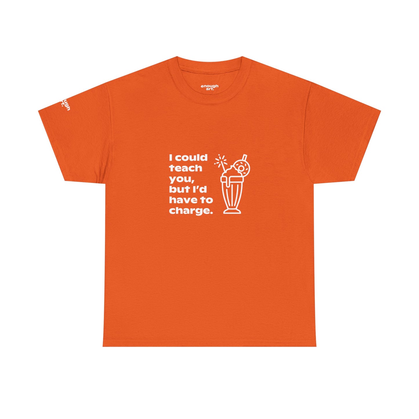 Unisex Tee — 'I could teach you, but I’d have to charge.'