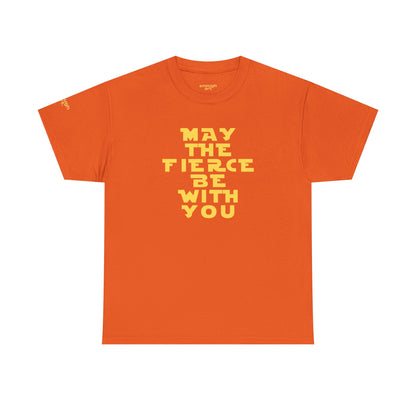 Unisex Tee — 'May The Fierce Be With You'