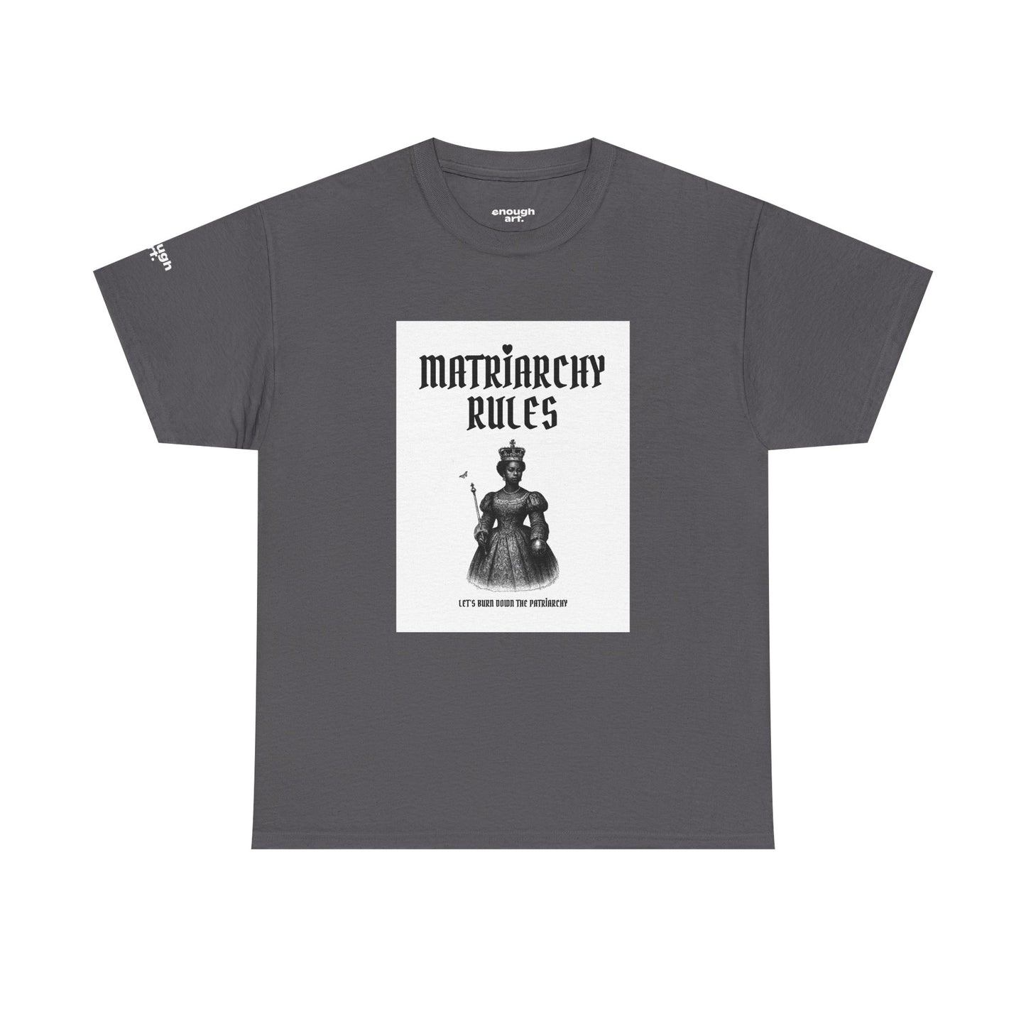 Unisex Tee — ‘Matriarchy Rules  —  Let’s Burn Down The Patriarchy’