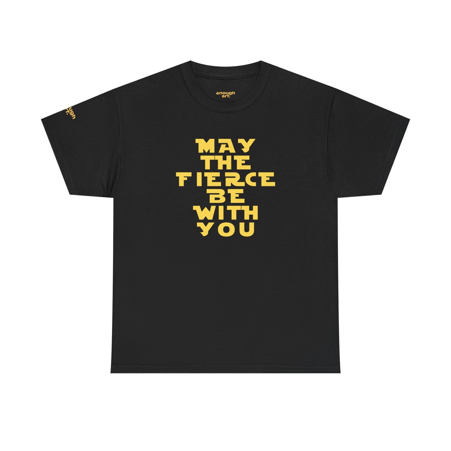 Unisex Tee — 'May The Fierce Be With You'