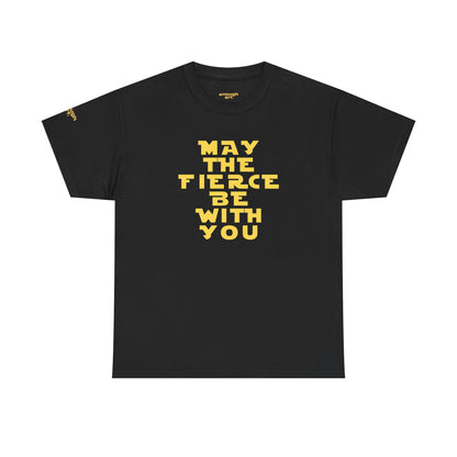 Unisex Tee — 'May The Fierce Be With You'