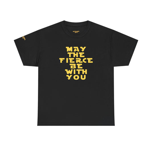 Unisex Tee — 'May The Fierce Be With You'