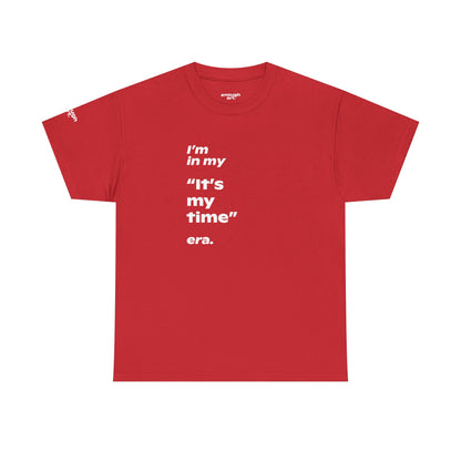Unisex Tee —  ‘I’m in my ‘It’s my time’ era.’