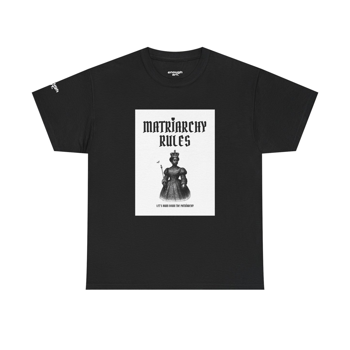 Unisex Tee — ‘Matriarchy Rules  —  Let’s Burn Down The Patriarchy’