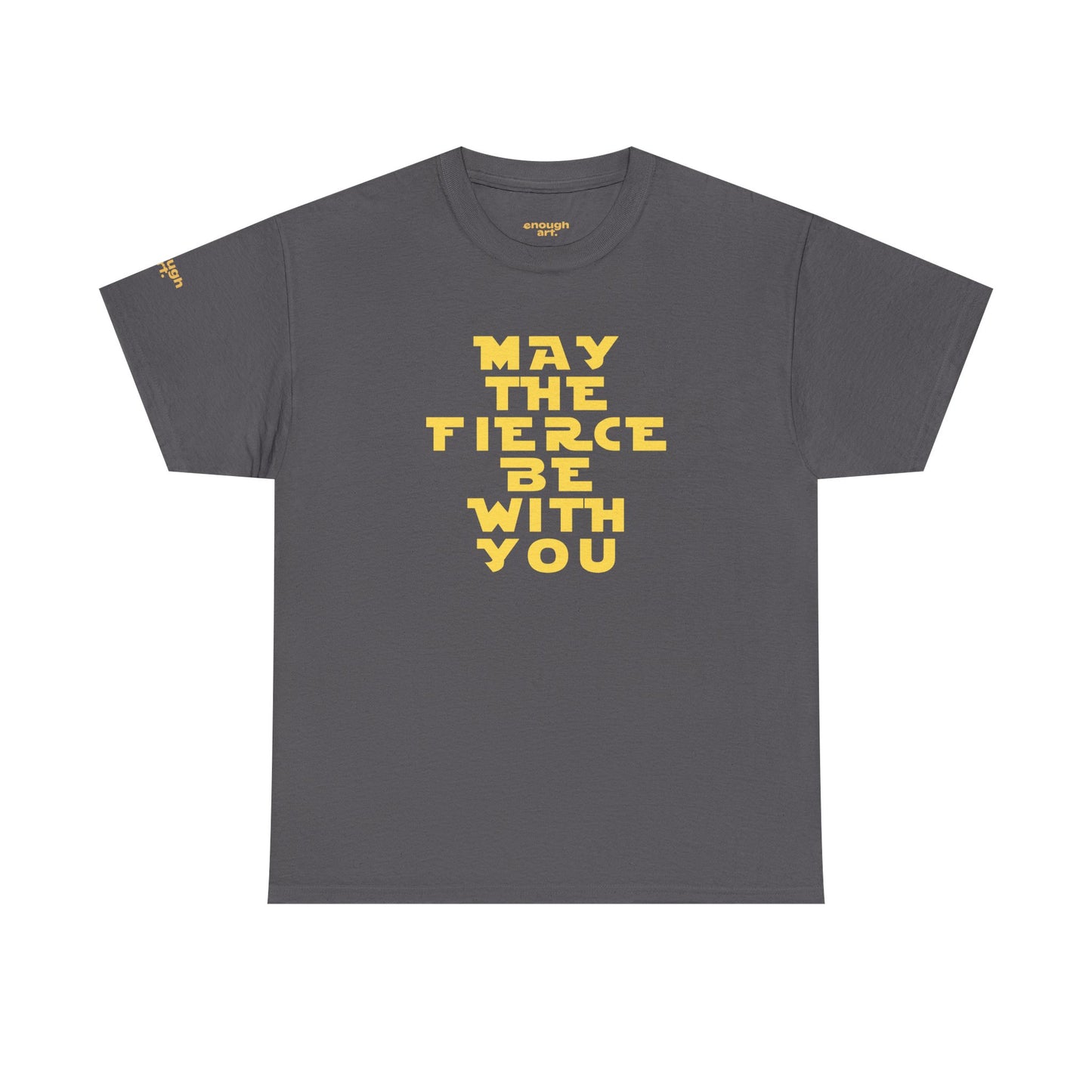 Unisex Tee — 'May The Fierce Be With You'