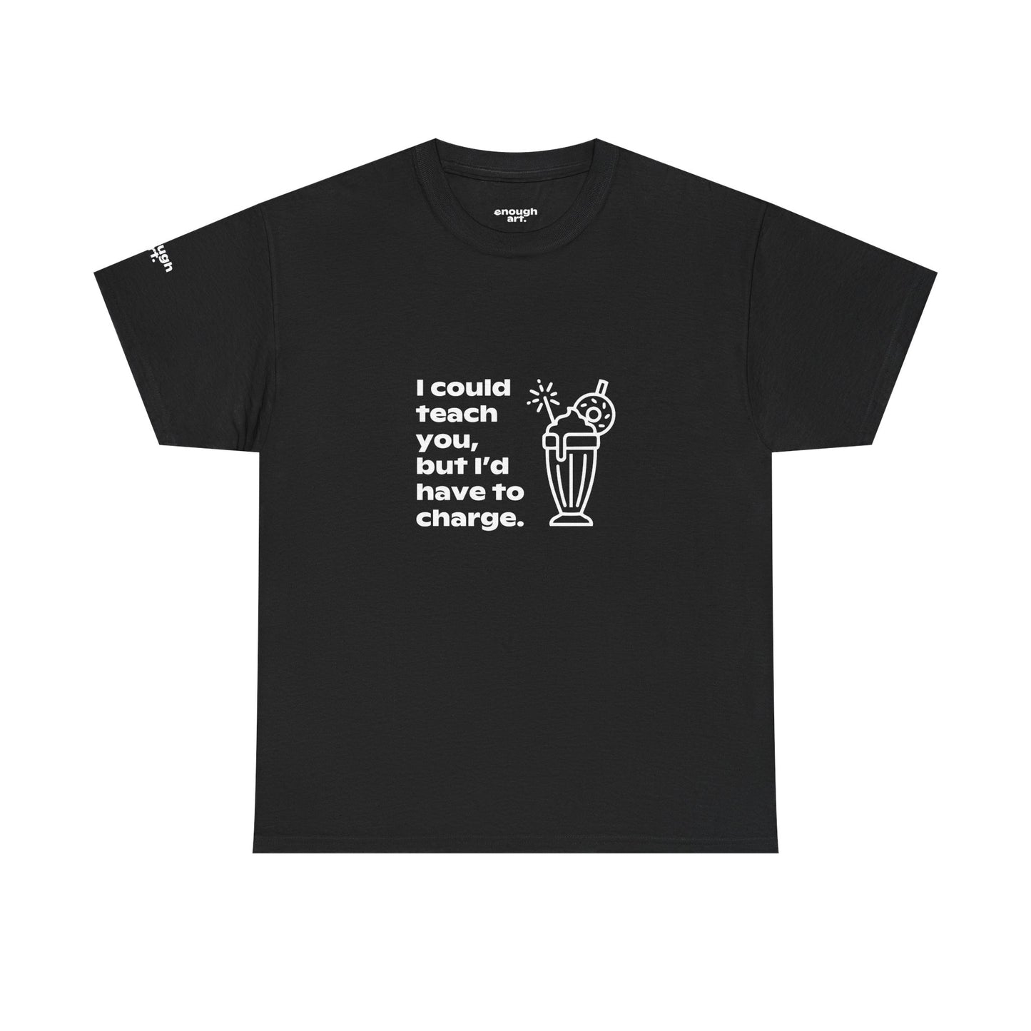 Unisex Tee — 'I could teach you, but I’d have to charge.'