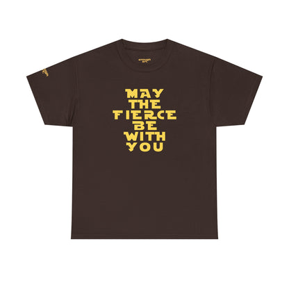 Unisex Tee — 'May The Fierce Be With You'