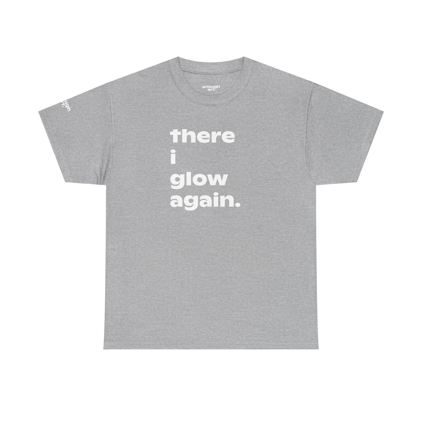 Unisex Tee - 'There I Glow Again.'