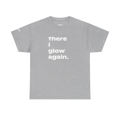 Unisex Tee - 'There I Glow Again.'