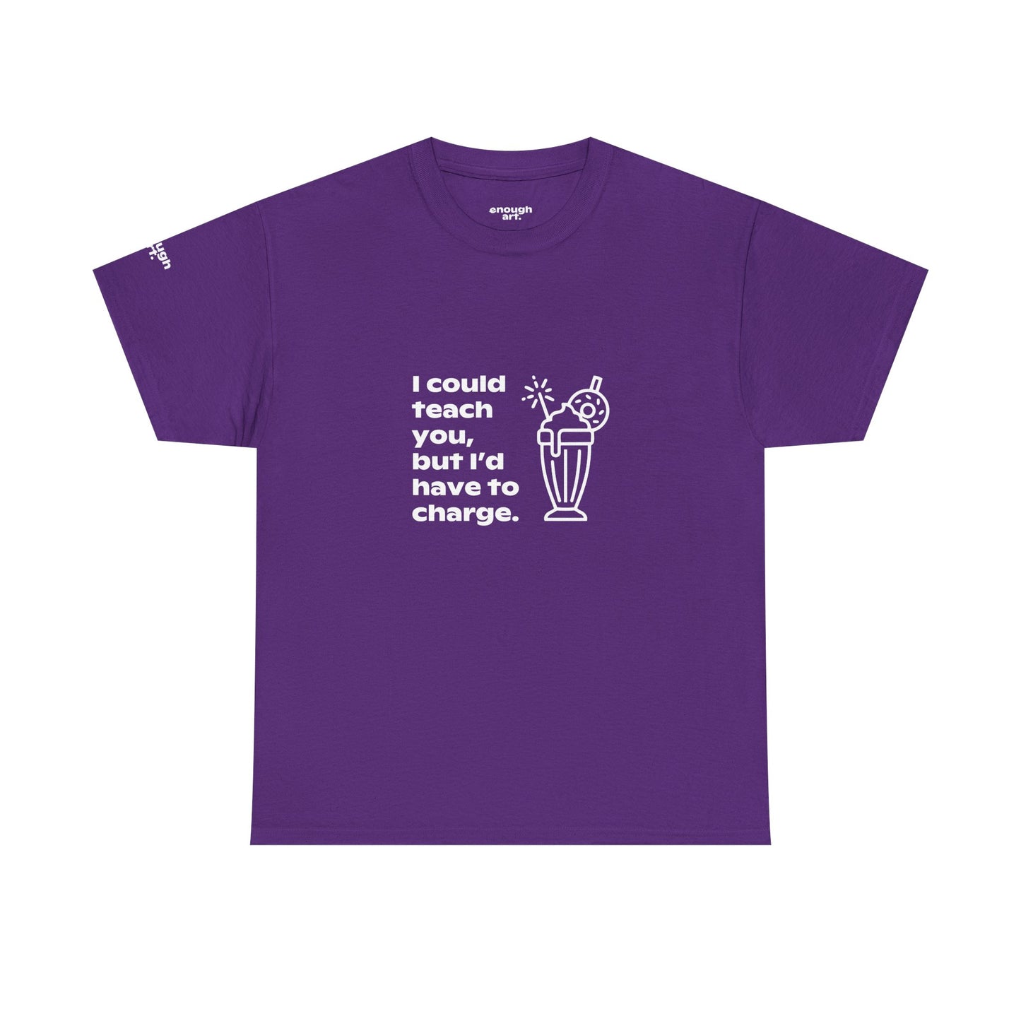 Unisex Tee — 'I could teach you, but I’d have to charge.'