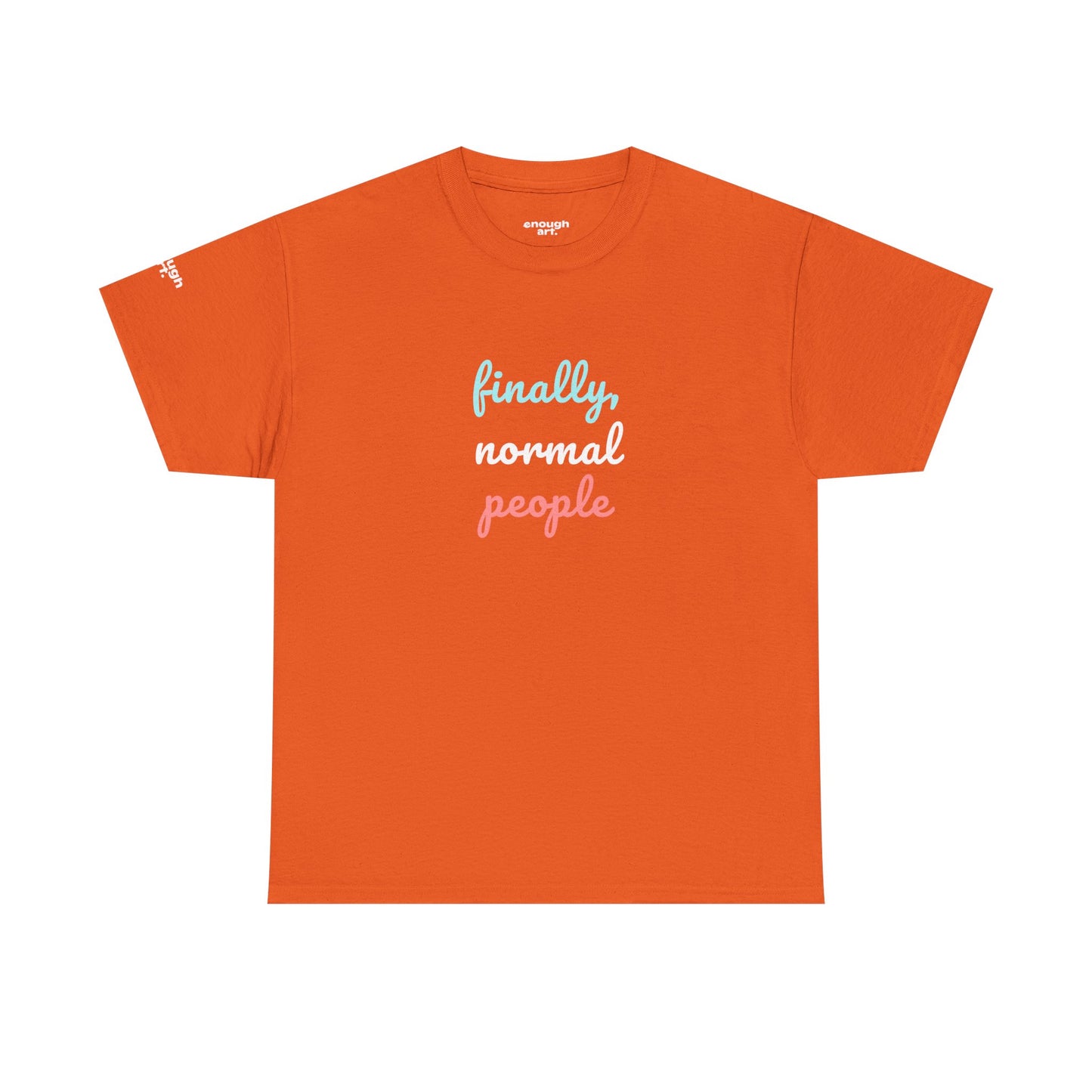 Unisex Tee - ‘Finally, Normal People’