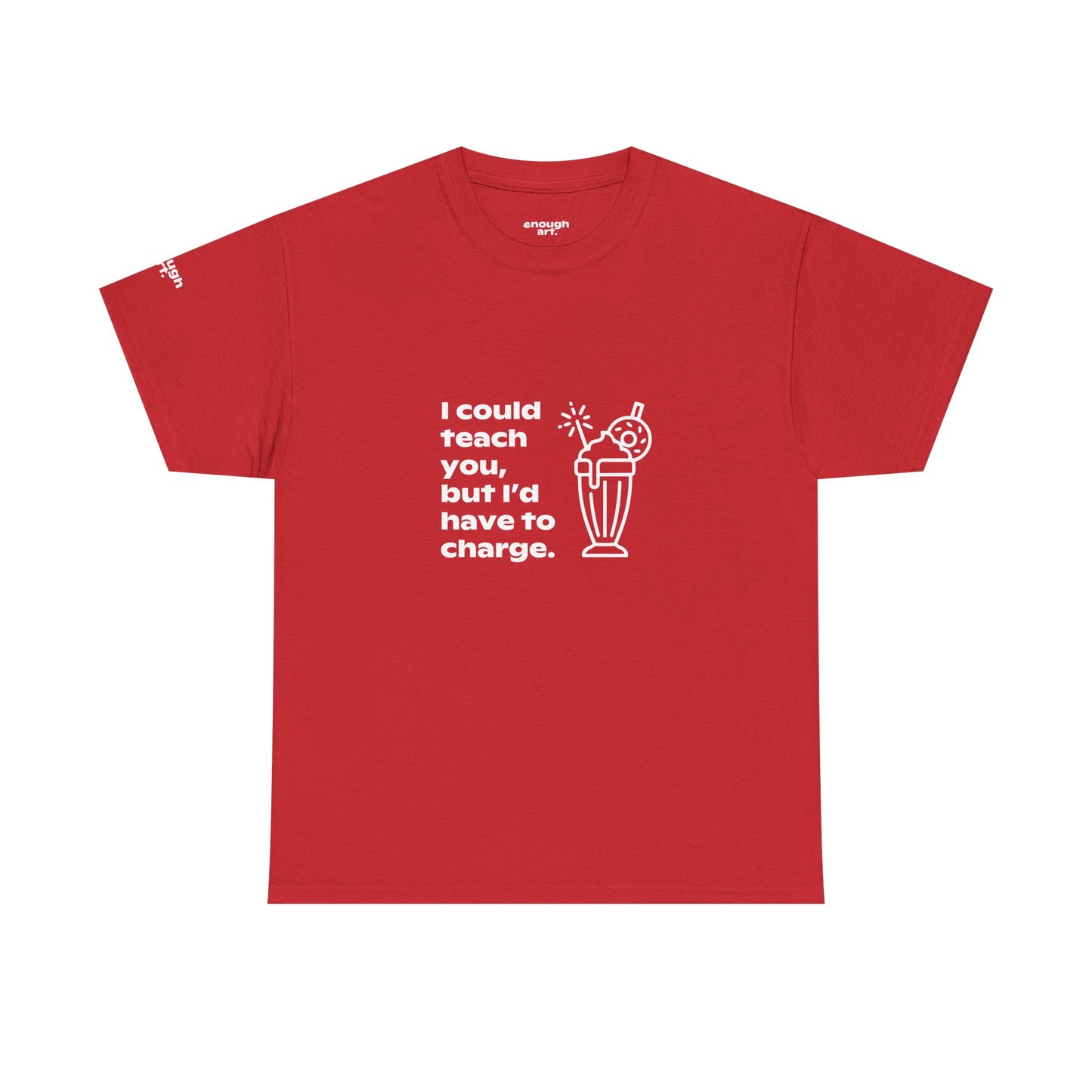 Unisex Tee — 'I could teach you, but I’d have to charge.'