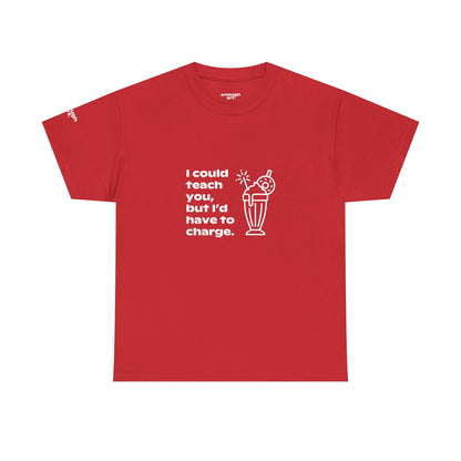 Unisex Tee — 'I could teach you, but I’d have to charge.'