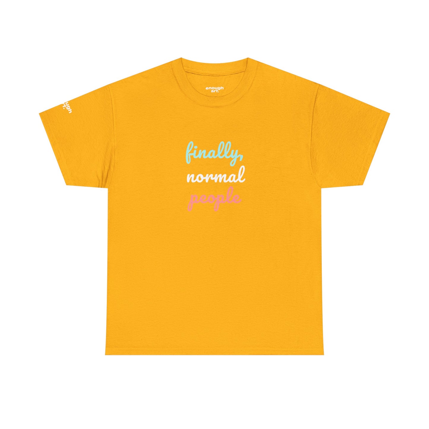 Unisex Tee - ‘Finally, Normal People’