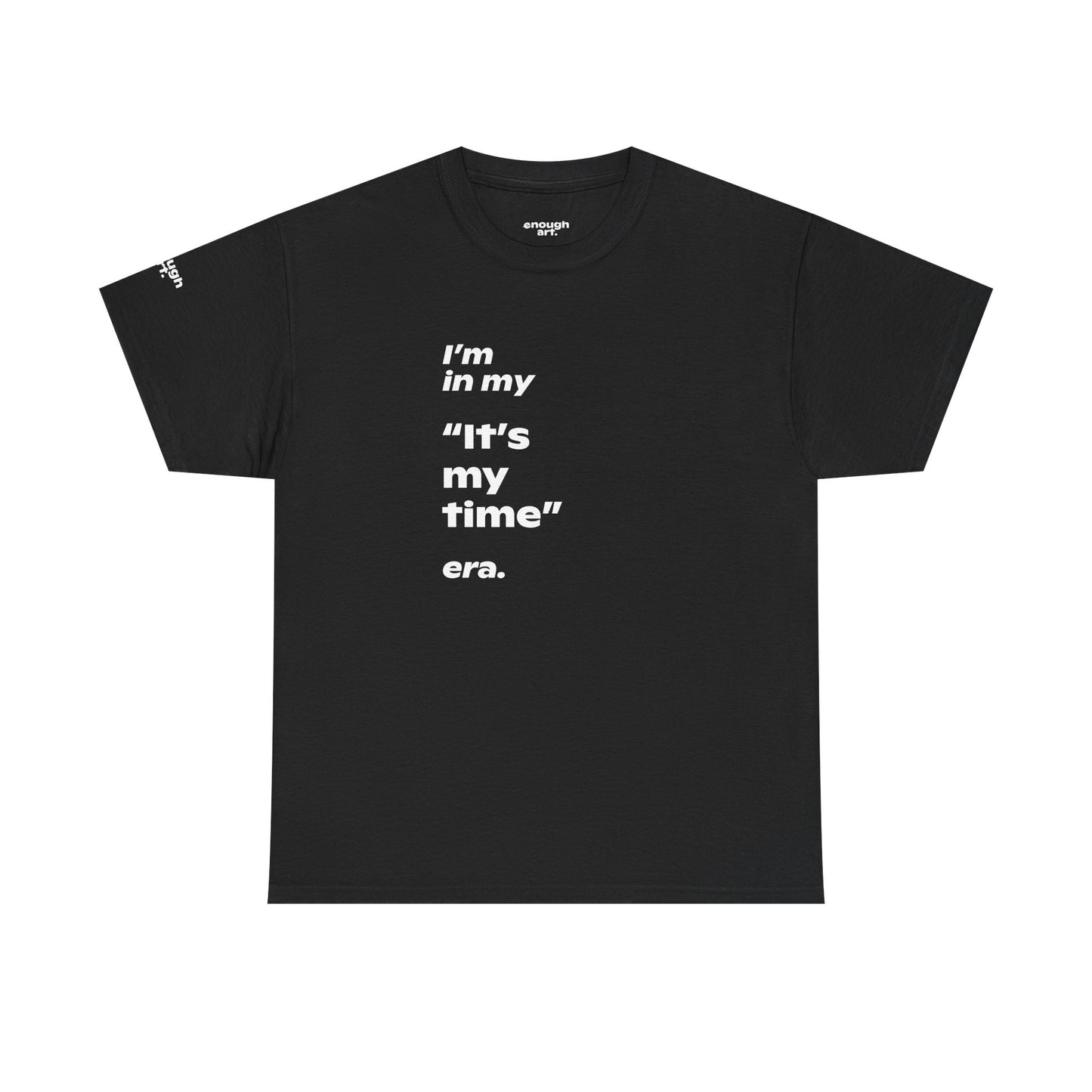 Unisex Tee —  ‘I’m in my ‘It’s my time’ era.’