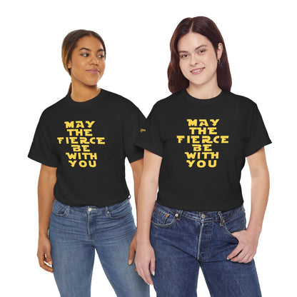 Unisex Tee — 'May The Fierce Be With You'